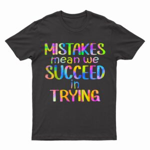 Mistake Mean Succeed Trying Growth Mindset Positive Teacher T-Shirt