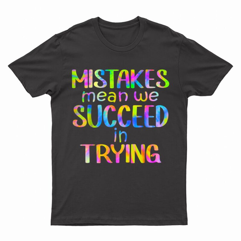 Mistake Mean Succeed Trying Growth Mindset Positive Teacher T-Shirt