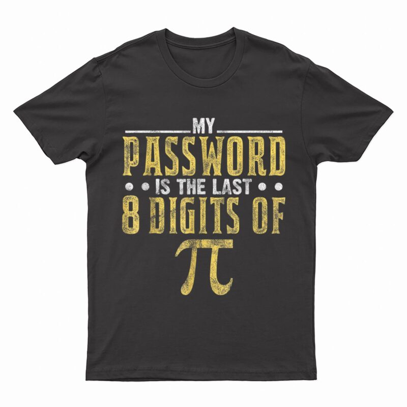 My Password Is The Last 8 Digits Of Pi Math Teacher T-Shirt