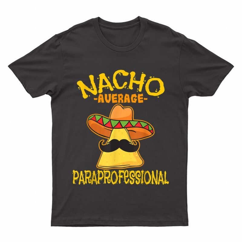 Nacho Average Paraprofessional Teacher Aides Cinco De Mayo T-Shirt