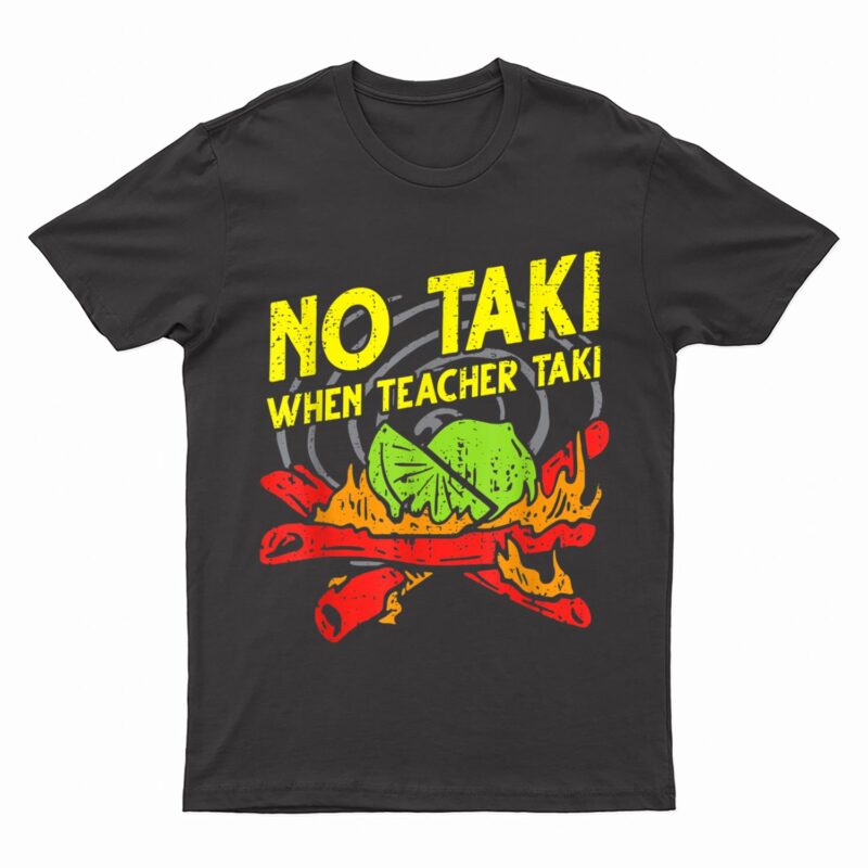 No Taki When Teacher Taki Funny Education Classroom Teacher T-Shirt