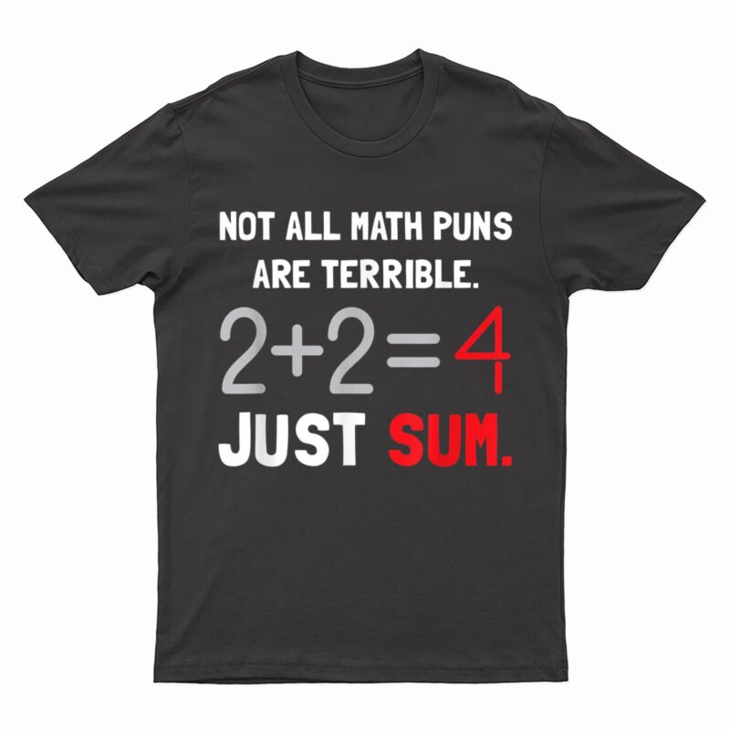 Not All Math Jokes Are Terrible Just Sum - Math Teacher Pun T-Shirt