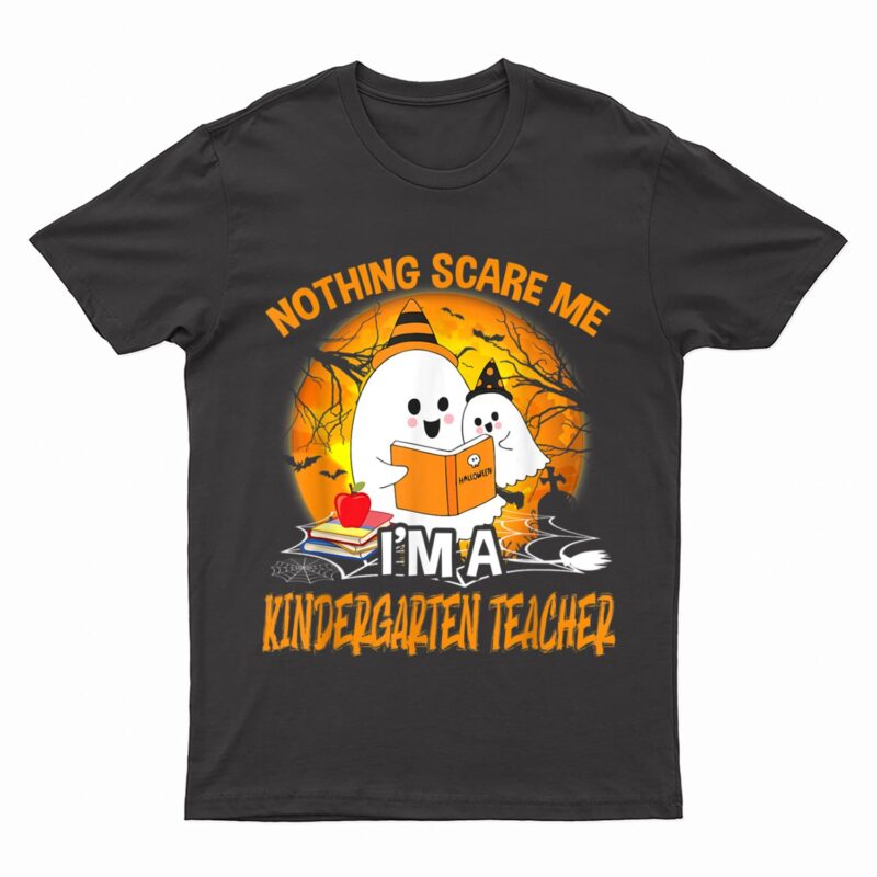 Nothing Scare Me I'm a Kindergarten Teacher Ghost Halloween T-Shirt