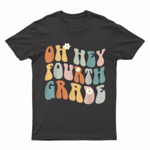 Oh Hey Fourth Grade Teacher Girls Team Squad Groovy Retro T-Shirt