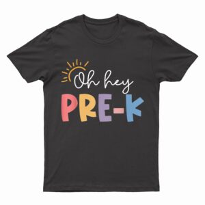 Oh Hey Pre K Teacher Student Preschool First Day Of School T-Shirt
