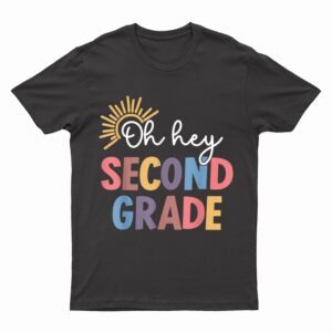Oh Hey Second Grade 1st Day Teacher Student KiD Ready To Div T-Shirt
