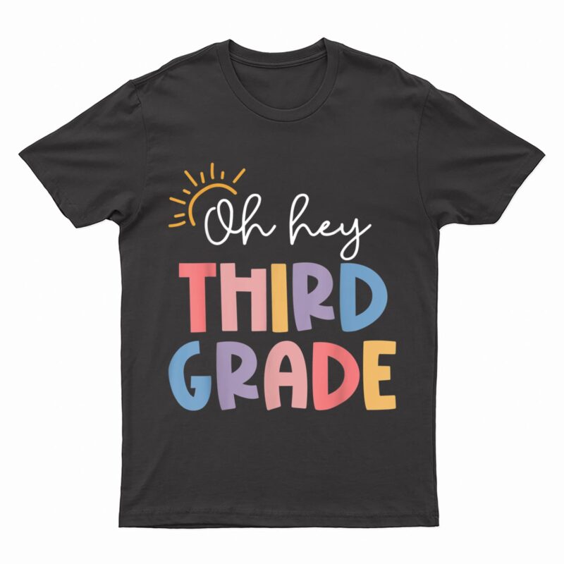 Oh Hey Third Grade Teacher Student 3rd Grade Back To School T-Shirt