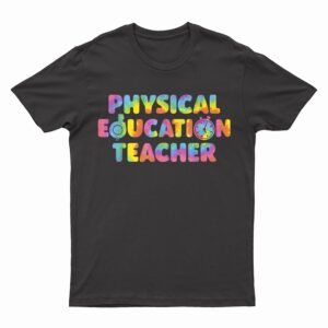 Physical Education Teacher Back To School Funny PE Tie Dye T-Shirt