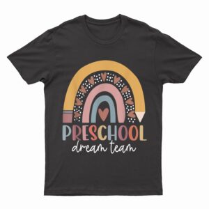Preschool Dream Team Back To School Teacher T-Shirt