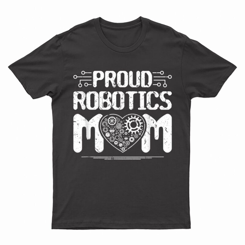 Proud Robotics Mom Robot Engineering Science Teacher T-Shirt