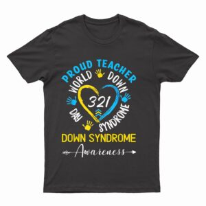 Proud Teacher 321 Down Syndrome Awareness T21 T-Shirt