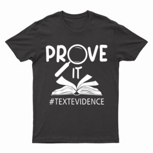 Prove It Text Evidences Reading Teacher First Day Of School T-Shirt