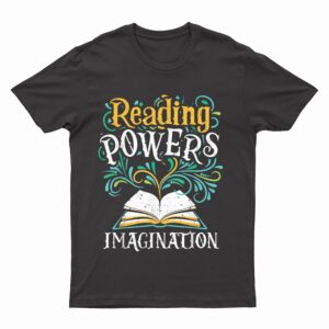 Reading Powers Imagination Books Bookworm Reading Teacher T-Shirt