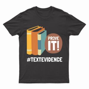 Reading Teacher Prove It Text Evidence T-Shirt