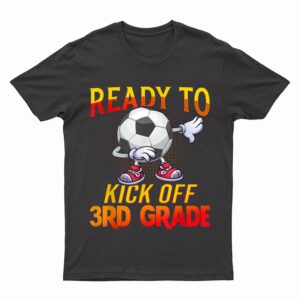 Ready To Kick Of 3rd Grade Student Teacher Soccer Lover T-Shirt