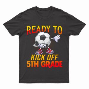 Ready To Kick Of 5th Grade Student Teacher Soccer Lover T-Shirt