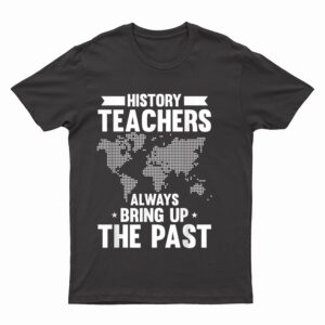 Really Again History Historian Joke History Buff Teacher T-Shirt