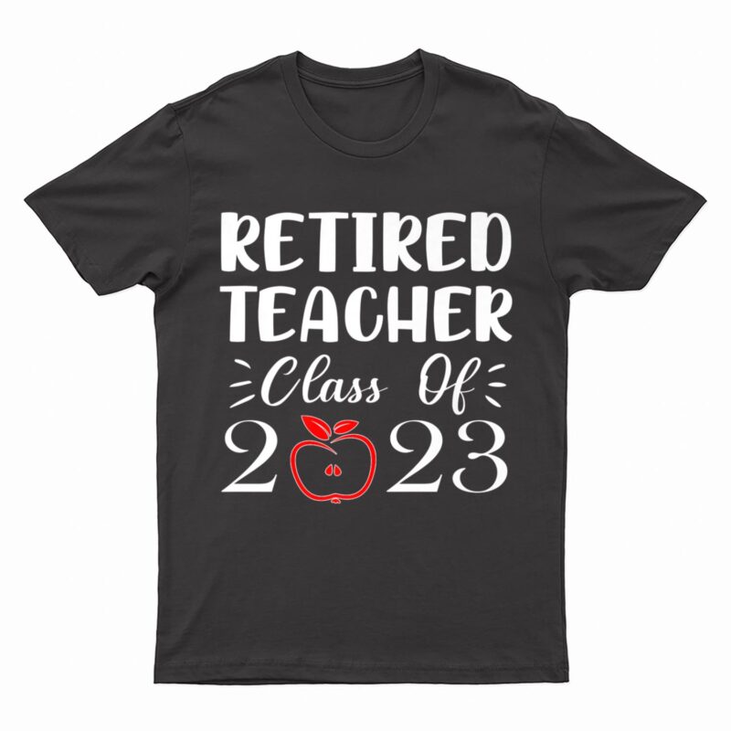 Retired Teacher Class Of 2023 Funny Teacher Retirement T-Shirt