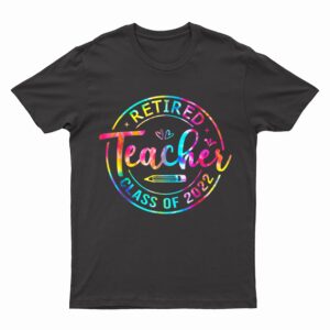 Retired Teacher Tie Dye Teacher Class Of 2022 Summer Teacher T-Shirt