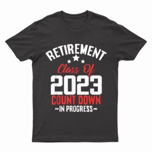 Retirement Class Count Down Progress Retired Teacher T-Shirt