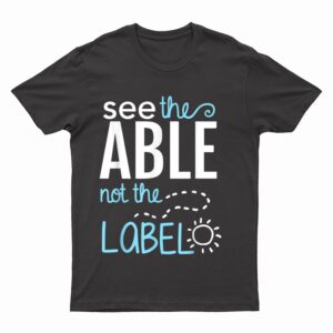 See The Able Not The Label Autism Awareness Puzzle Piece T-Shirt