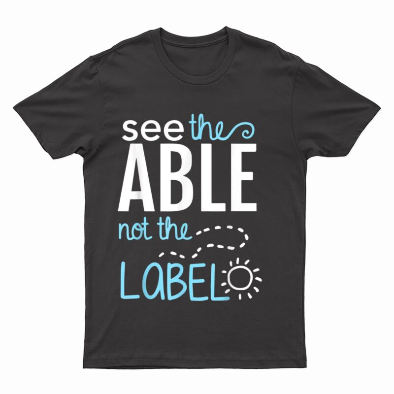 See The Able Not The Label Autism Awareness Puzzle Piece T-Shirt