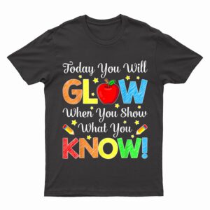 Show What You Know Funny Exam Testing Day Students Teachers T-Shirt