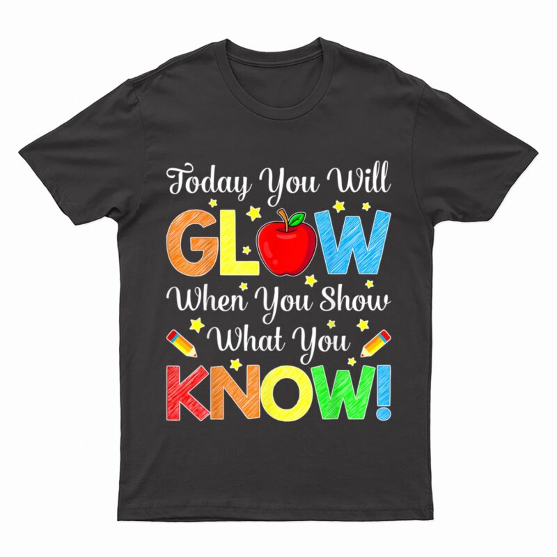 Show What You Know Funny Exam Testing Day Students Teachers T-Shirt