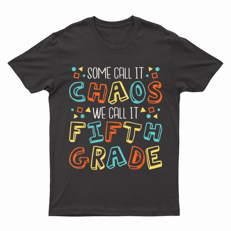 Some Call It Chaos We Call It Fifth Grade 5th Grade Teacher T-Shirt