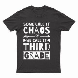 Some Call It Chaos We Call It Third Grade 3rd Grade Teacher T-Shirt