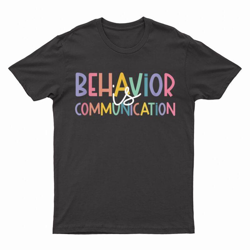 Special Education Ed Teacher Behavior Is Communication T-Shirt
