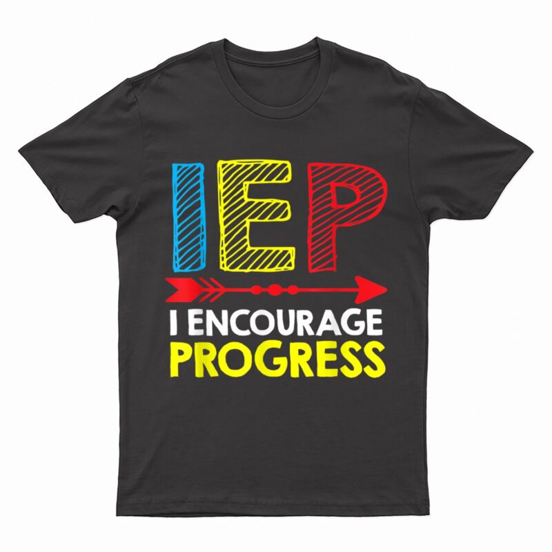 Special Education Teacher  SPED  IEP I Encourage Progress T-Shirt