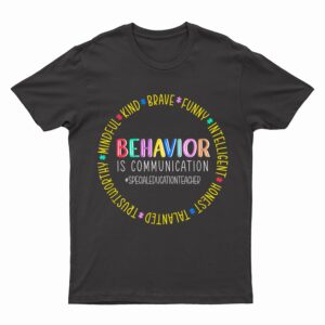 Special Education Teacher Behavior Is Communication T-Shirt