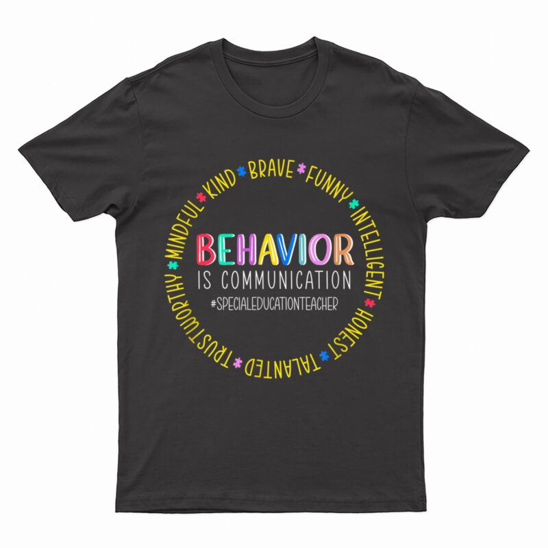 Special Education Teacher Behavior Is Communication T-Shirt