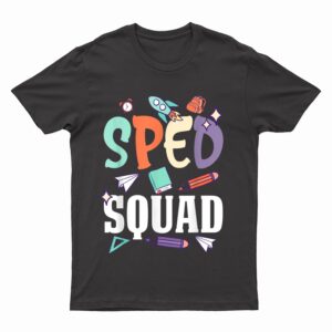Sped Squad SPED School Teacher Special Education Teacher T-Shirt