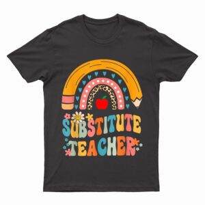 Substitute Teacher Rainbow Pencil Groovy Teacher Flower T-Shirt