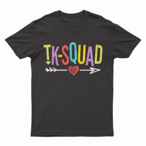 TK Squad Kindergarten Teachers Students Back To School gift T-Shirt