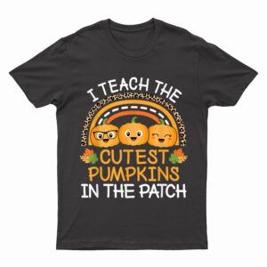 Teach The Cutest Pumpkins In The Patch Halloween Teacher T-Shirt
