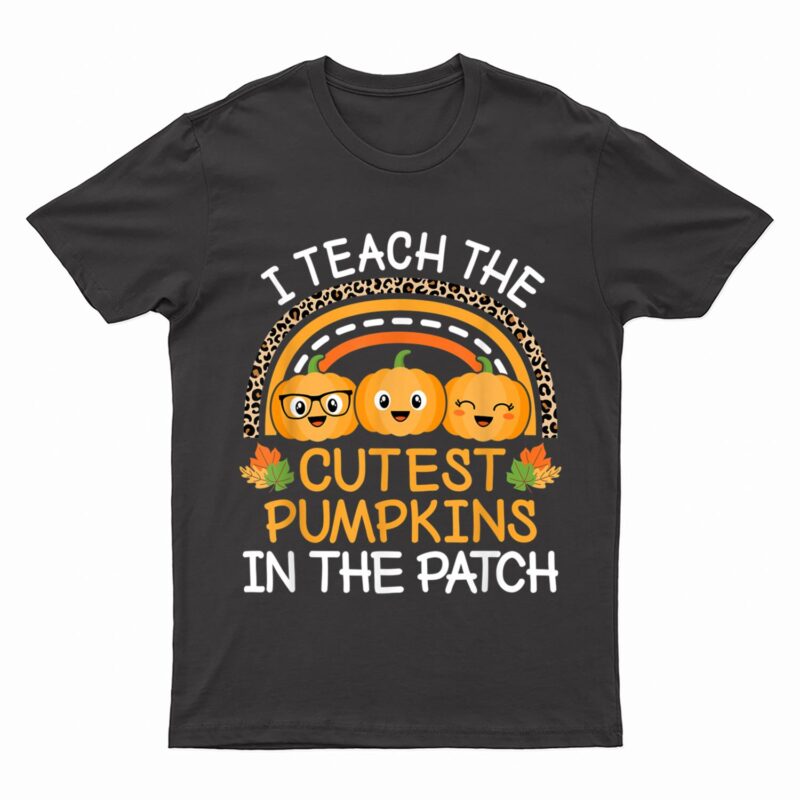 Teach The Cutest Pumpkins In The Patch Halloween Teacher T-Shirt