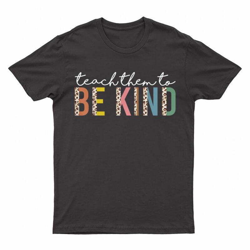 Teach Them To Be Kind Leopard Back To School Teacher Student T-Shirt