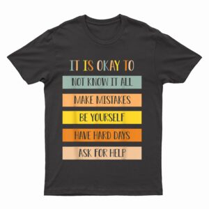 Teacher It Is Okay To Not Know It All Make Mistakes Yourself T-Shirt