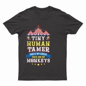 Teacher Tiny Human Tamer This My Circus These are My Monkeys T-Shirt