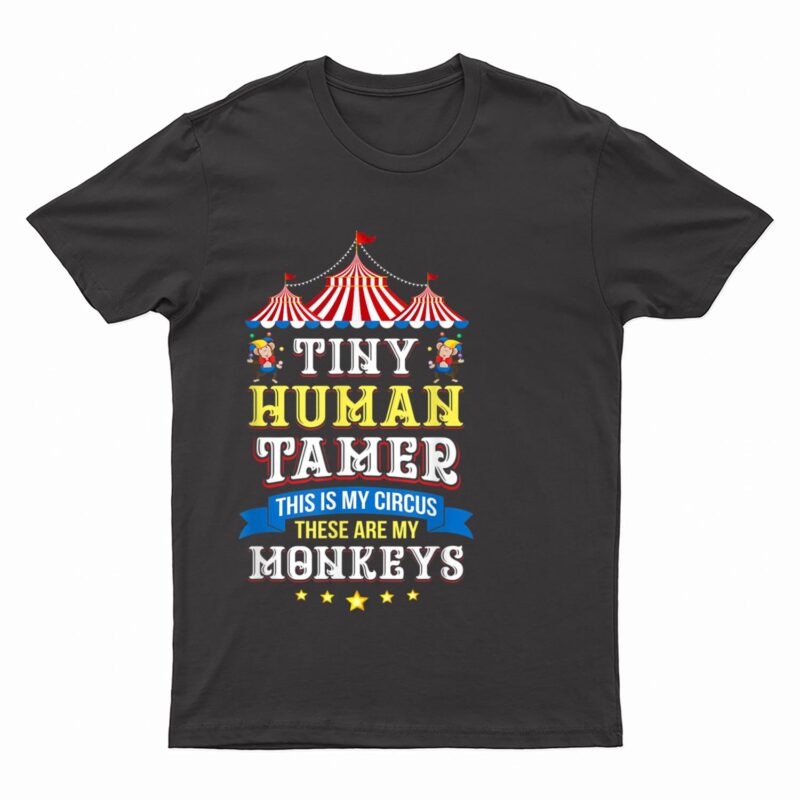 Teacher Tiny Human Tamer This My Circus These are My Monkeys T-Shirt