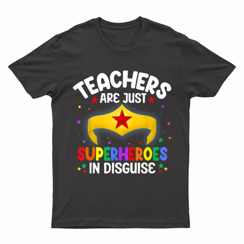Teachers Are Just Superheroes In Disguise School T-Shirt
