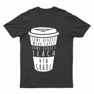 Teaching 4th Grade Drinking Coffee Fourth Grade Teachers T-Shirt