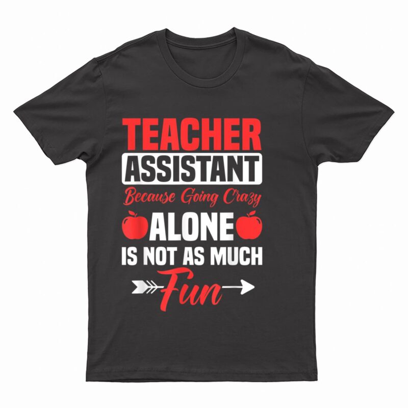 Teaching Assistant Teacher's Aide Paraprofessional Educator T-Shirt