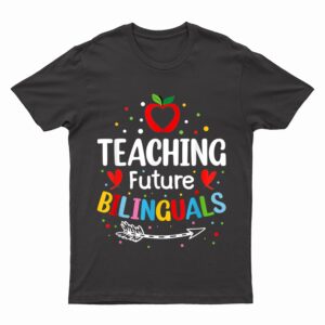 Teaching Future Bilinguals - Spanish Teachers Back To School T-Shirt