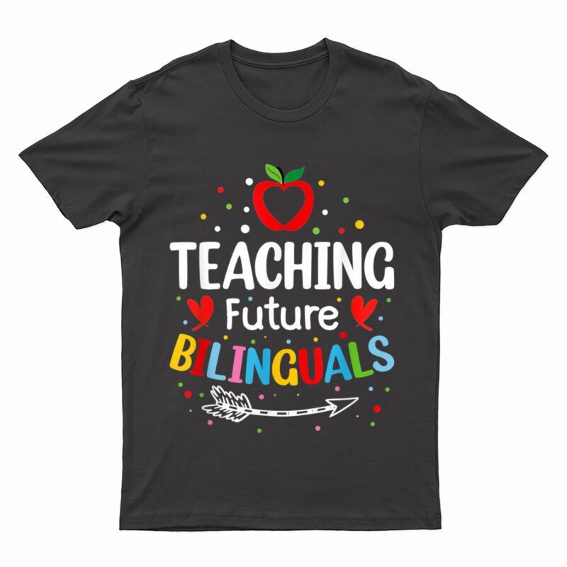 Teaching Future Bilinguals - Spanish Teachers Back To School T-Shirt