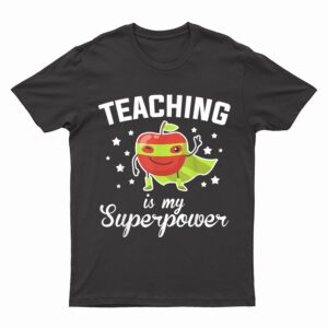 Teaching Is My Superpower Funny Superhero Teacher Educator T-Shirt