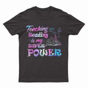 Teaching Reading Is My Superpower Teacher T-Shirt